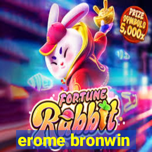 erome bronwin